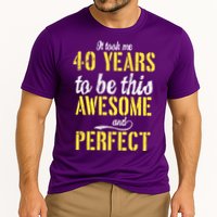 Took Me 40 Years To Be This Awesome And Perfect Performance Shirt