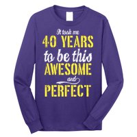Took Me 40 Years To Be This Awesome And Perfect Long Sleeve Shirt