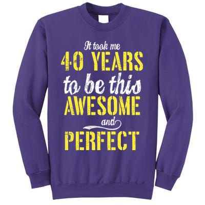 Took Me 40 Years To Be This Awesome And Perfect Sweatshirt