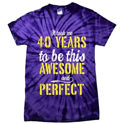 Took Me 40 Years To Be This Awesome And Perfect Tie-Dye T-Shirt