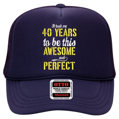 Took Me 40 Years To Be This Awesome And Perfect Trucker Hat