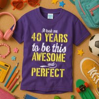 Took Me 40 Years To Be This Awesome And Perfect Kids T-Shirt