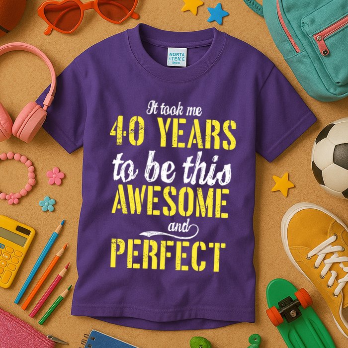 Took Me 40 Years To Be This Awesome And Perfect Kids T-Shirt