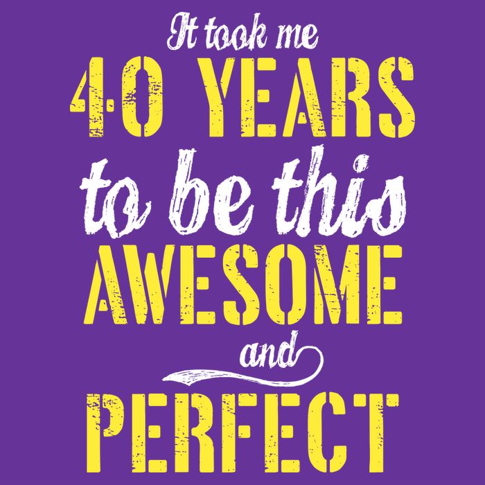 Took Me 40 Years To Be This Awesome And Perfect Kids T-Shirt