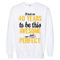 Took Me 40 Years To Be This Awesome And Perfect Garment-Dyed Sweatshirt