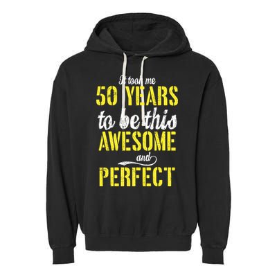 Took Me 50 Years To Be This Awesome And Perfect Garment-Dyed Fleece Hoodie