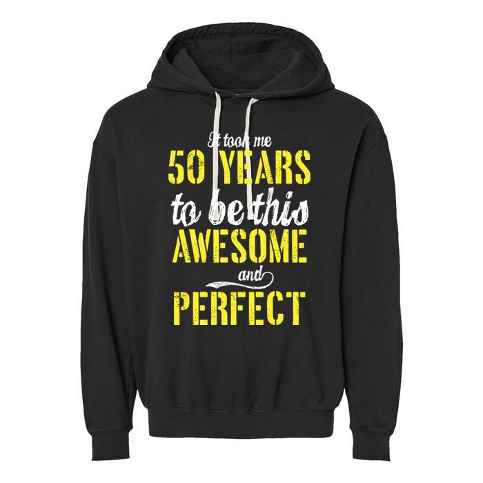 Took Me 50 Years To Be This Awesome And Perfect Garment-Dyed Fleece Hoodie