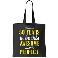 Took Me 50 Years To Be This Awesome And Perfect Bag