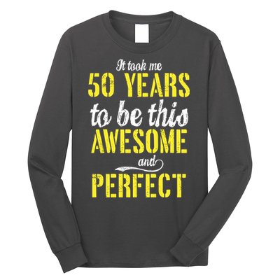 Took Me 50 Years To Be This Awesome And Perfect Long Sleeve Shirt