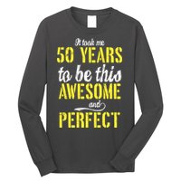 Took Me 50 Years To Be This Awesome And Perfect Long Sleeve Shirt