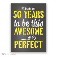 Took Me 50 Years To Be This Awesome And Perfect Poster