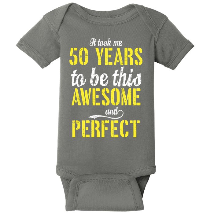 Took Me 50 Years To Be This Awesome And Perfect Baby Bodysuit