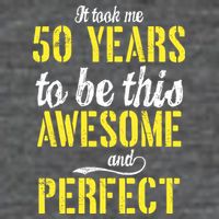 Took Me 50 Years To Be This Awesome And Perfect Baby Bodysuit