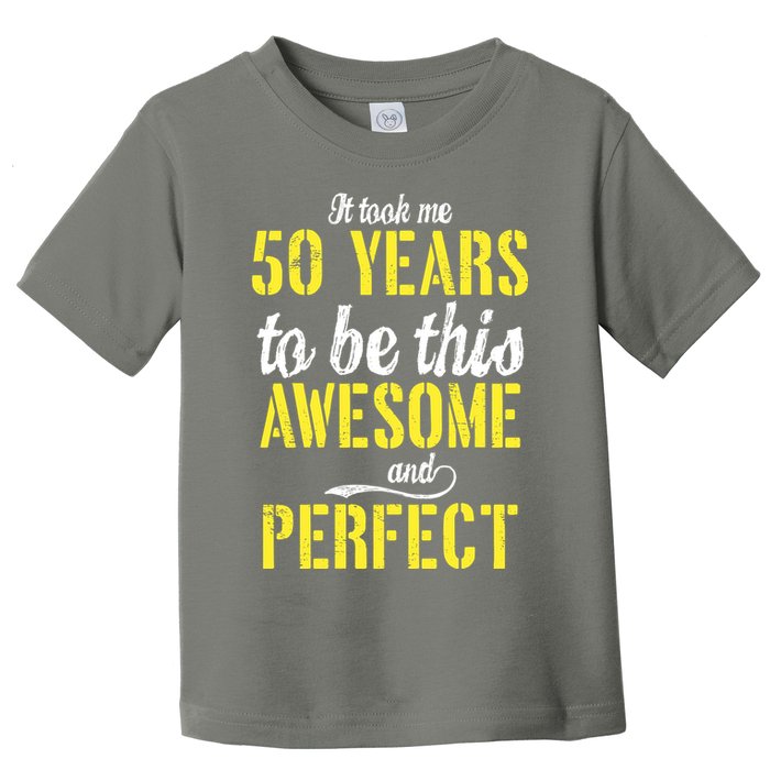 Took Me 50 Years To Be This Awesome And Perfect Toddler T-Shirt