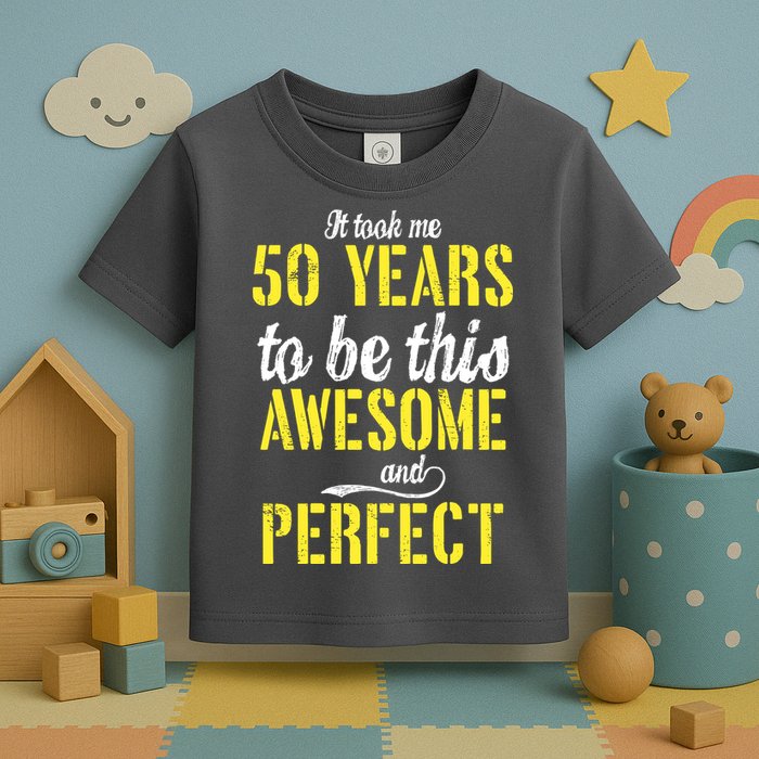 Took Me 50 Years To Be This Awesome And Perfect Toddler T-Shirt