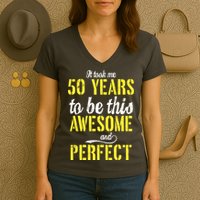 Took Me 50 Years To Be This Awesome And Perfect Women's V-Neck T-Shirt