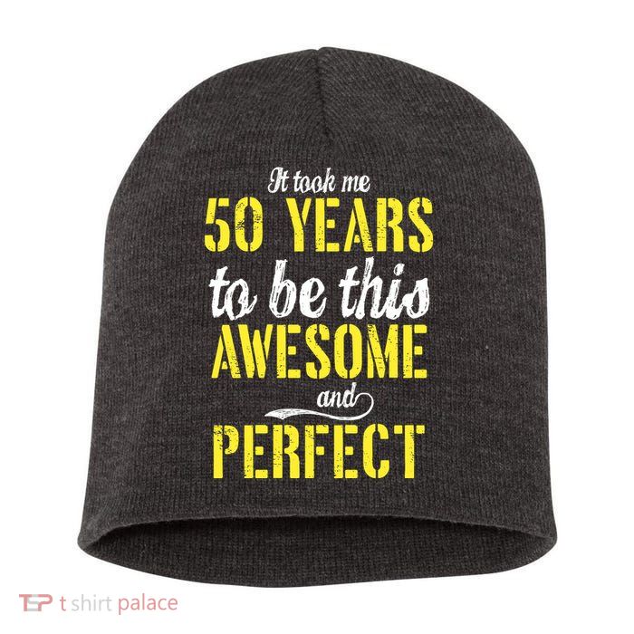 Took Me 50 Years To Be This Awesome And Perfect Short Acrylic Beanie