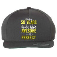 Took Me 50 Years To Be This Awesome And Perfect Wool Snapback Cap