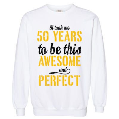 Took Me 50 Years To Be This Awesome And Perfect Garment-Dyed Sweatshirt