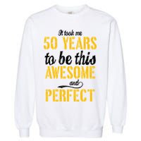 Took Me 50 Years To Be This Awesome And Perfect Garment-Dyed Sweatshirt