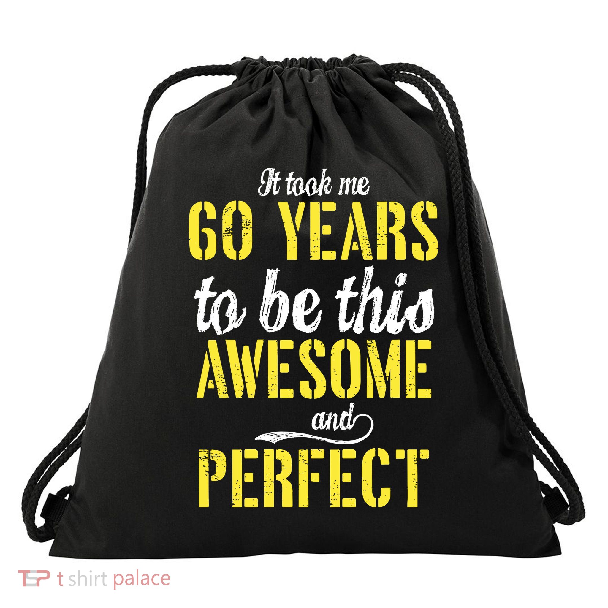 Took Me 60 Years To Be This Awesome And Perfect Drawstring Bag