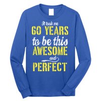 Took Me 60 Years To Be This Awesome And Perfect Long Sleeve Shirt