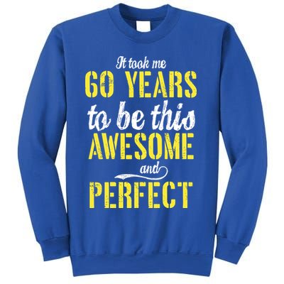 Took Me 60 Years To Be This Awesome And Perfect Sweatshirt