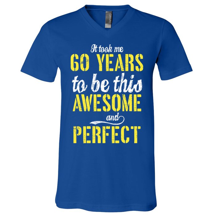 Took Me 60 Years To Be This Awesome And Perfect V-Neck T-Shirt