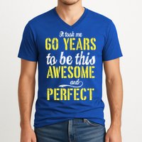 Took Me 60 Years To Be This Awesome And Perfect V-Neck T-Shirt