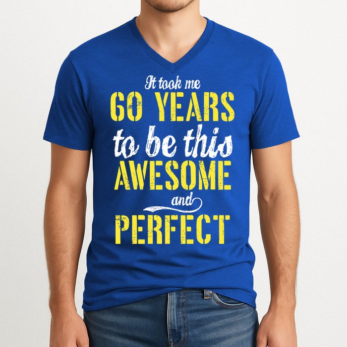 Took Me 60 Years To Be This Awesome And Perfect V-Neck T-Shirt
