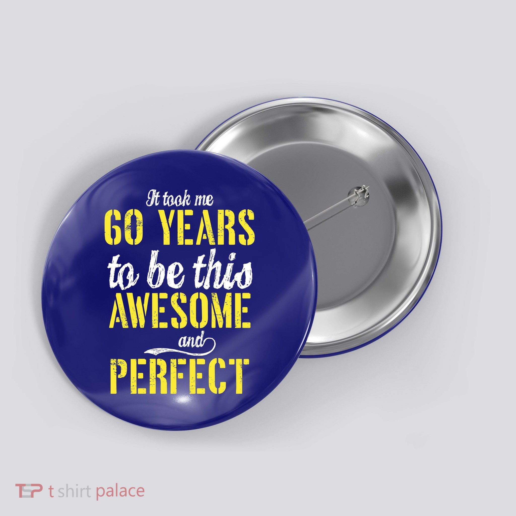 Took Me 60 Years To Be This Awesome And Perfect Button