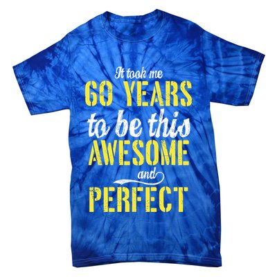 Took Me 60 Years To Be This Awesome And Perfect Tie-Dye T-Shirt