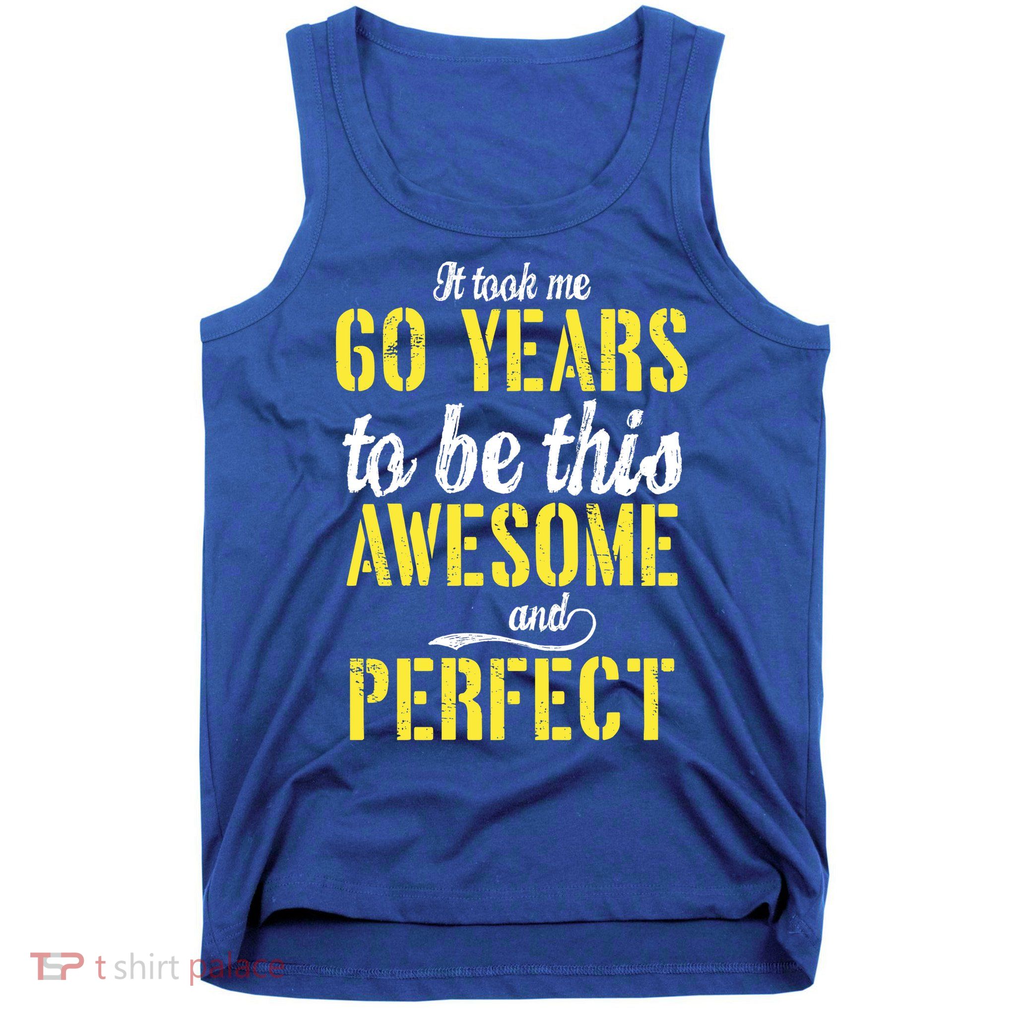 Took Me 60 Years To Be This Awesome And Perfect Tank Top