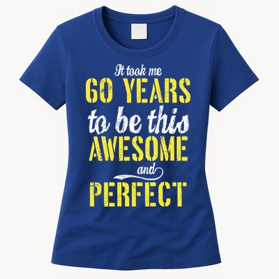Took Me 60 Years To Be This Awesome And Perfect Womens T-Shirt