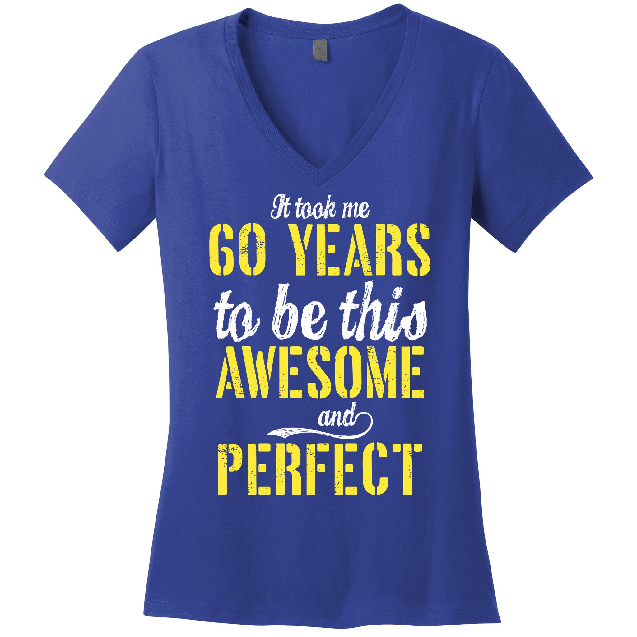 Took Me 60 Years To Be This Awesome And Perfect Women's V-Neck T-Shirt