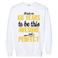 Took Me 60 Years To Be This Awesome And Perfect Garment-Dyed Sweatshirt