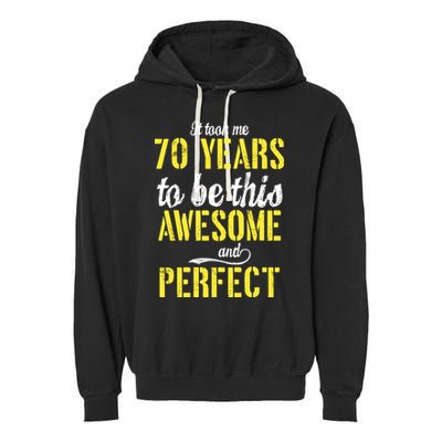 Took Me 70 Years To Be This Awesome And Perfect Garment-Dyed Fleece Hoodie