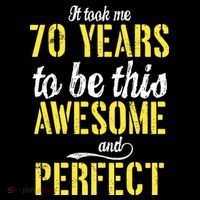Took Me 70 Years To Be This Awesome And Perfect Tall T-Shirt