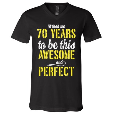 Took Me 70 Years To Be This Awesome And Perfect V-Neck T-Shirt