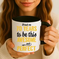 Took Me 70 Years To Be This Awesome And Perfect Mug