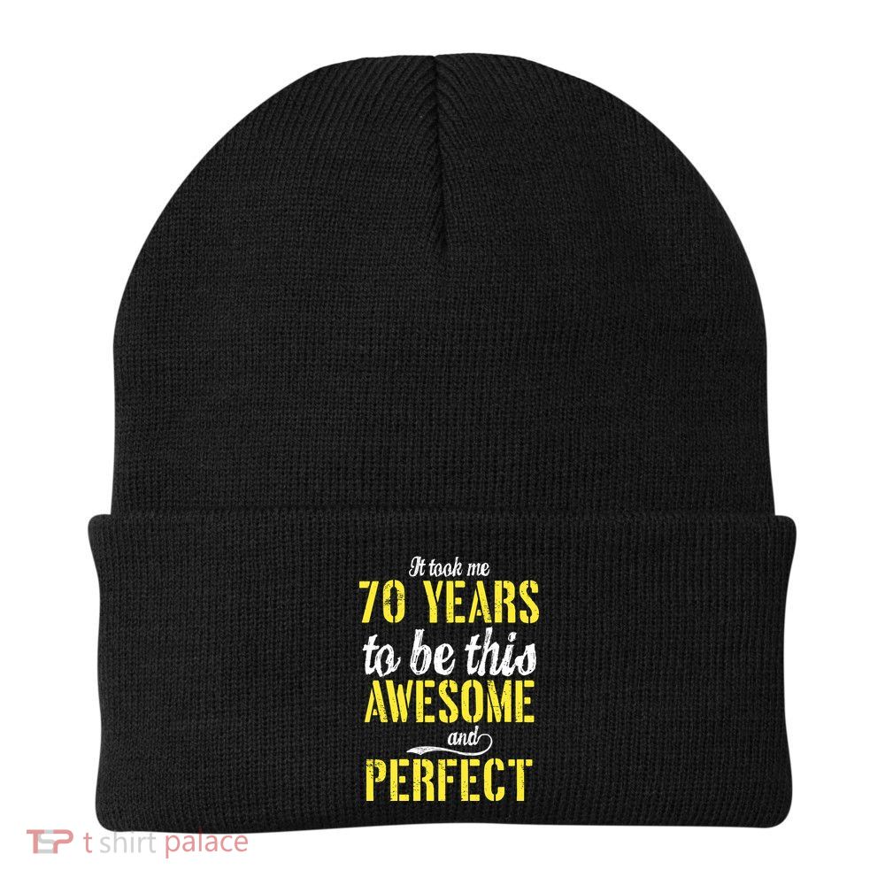 Took Me 70 Years To Be This Awesome And Perfect Beanie