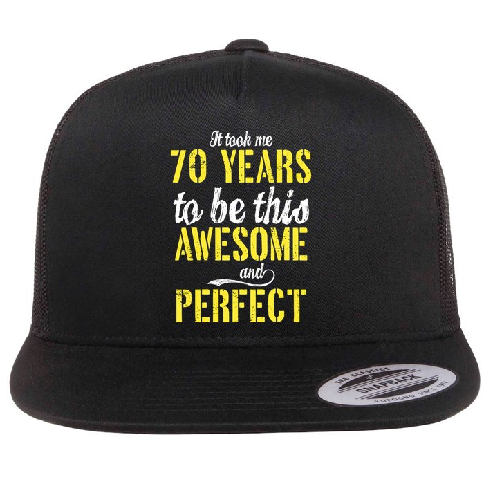 Took Me 70 Years To Be This Awesome And Perfect Flat Bill Trucker Hat
