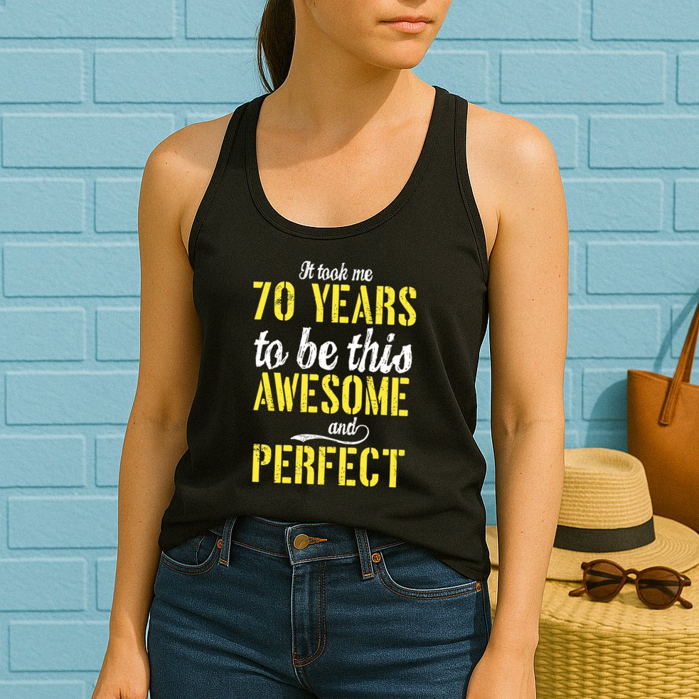 Took Me 70 Years To Be This Awesome And Perfect Womens Tank Top