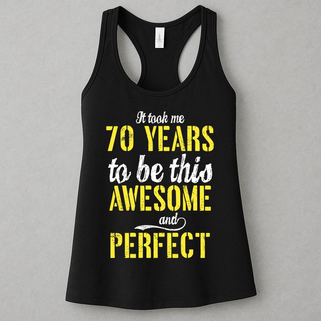 Took Me 70 Years To Be This Awesome And Perfect Womens Tank Top