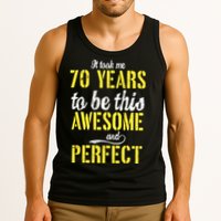 Took Me 70 Years To Be This Awesome And Perfect Tank Top