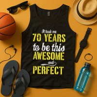 Took Me 70 Years To Be This Awesome And Perfect Tank Top