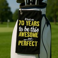 Took Me 70 Years To Be This Awesome And Perfect Golf Towel