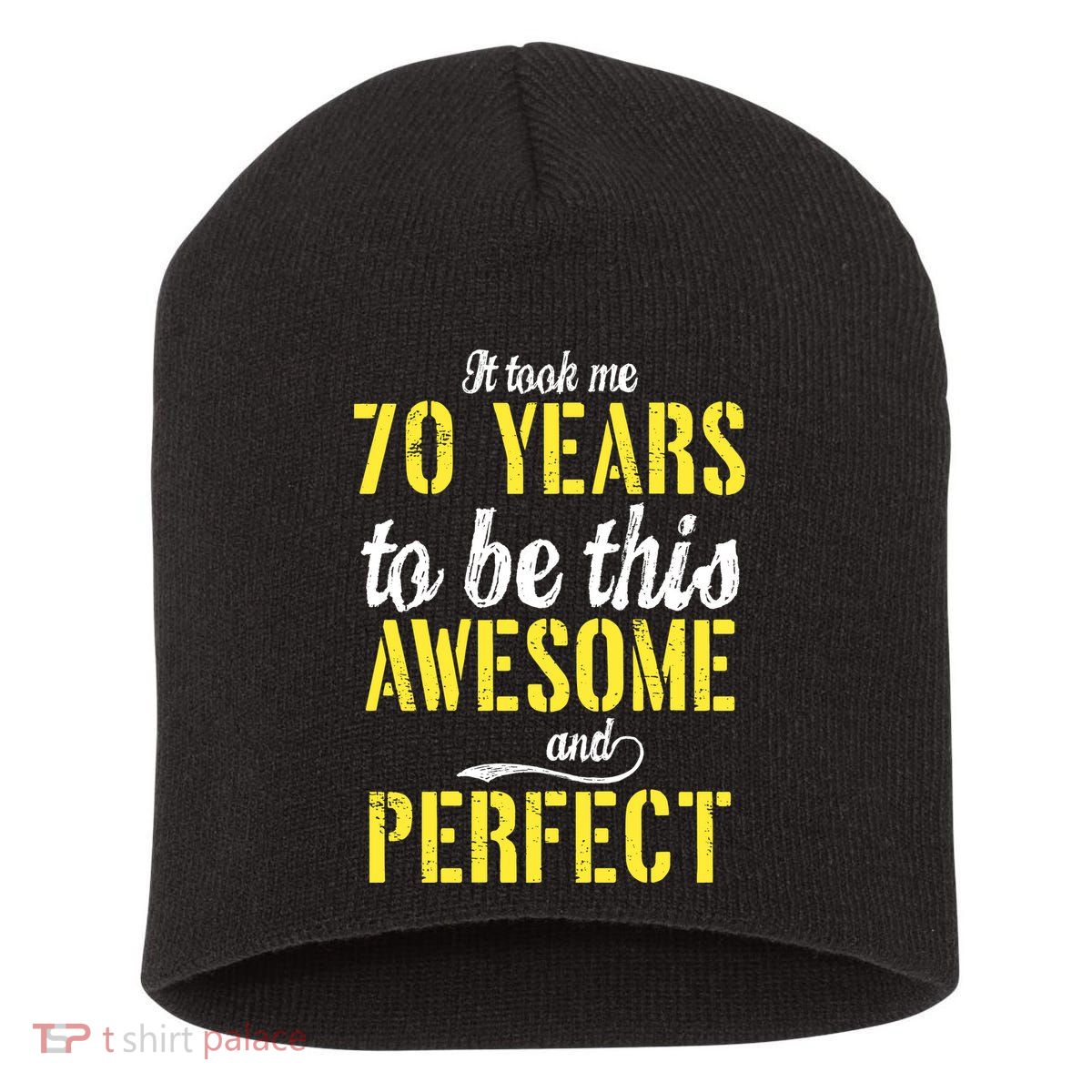 Took Me 70 Years To Be This Awesome And Perfect Short Acrylic Beanie