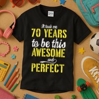 Took Me 70 Years To Be This Awesome And Perfect Kids T-Shirt