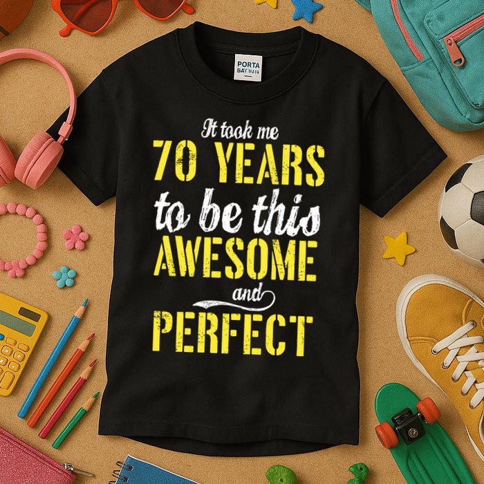 Took Me 70 Years To Be This Awesome And Perfect Kids T-Shirt